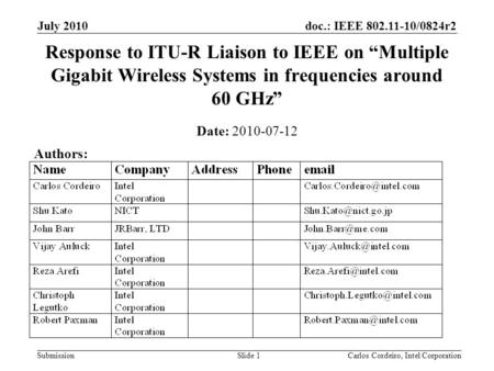 Doc.: IEEE 802.11-10/0824r2 Submission July 2010 Carlos Cordeiro, Intel CorporationSlide 1 Response to ITU-R Liaison to IEEE on Multiple Gigabit Wireless.