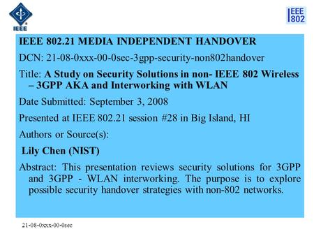 21-08-0xxx-00-0sec IEEE 802.21 MEDIA INDEPENDENT HANDOVER DCN: 21-08-0xxx-00-0sec-3gpp-security-non802handover Title: A Study on Security Solutions in.