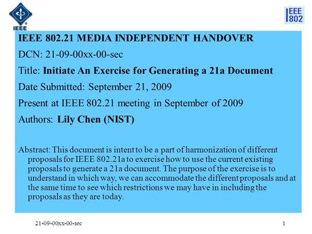 IEEE 802.21 MEDIA INDEPENDENT HANDOVER DCN: 21-09-00xx-00-sec Title: Initiate An Exercise for Generating a 21a Document Date Submitted: September 21, 2009.