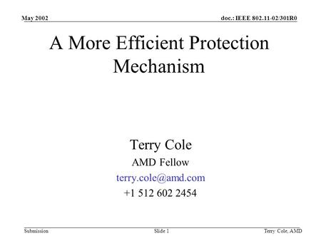 Doc.: IEEE 802.11-02/301R0 Submission May 2002 Terry Cole, AMDSlide 1 A More Efficient Protection Mechanism Terry Cole AMD Fellow +1.