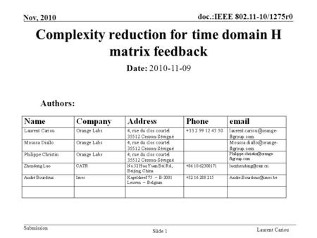 Doc.:IEEE 802.11-10/1275r0 Submission Laurent Cariou Nov, 2010 Slide 1 Complexity reduction for time domain H matrix feedback Authors: Date: 2010-11-09.