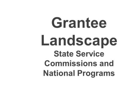 Grantee Landscape State Service Commissions and National Programs.