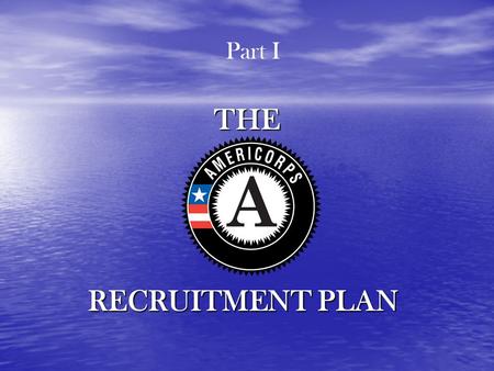 THE RECRUITMENT PLAN Part I. TRAINING OBJECTIVE To provide you with the tools to begin to develop a recruitment plan for your program Part I.
