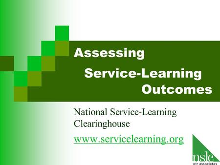 Service-Learning National Service-Learning Clearinghouse www.servicelearning.org Assessing Outcomes.