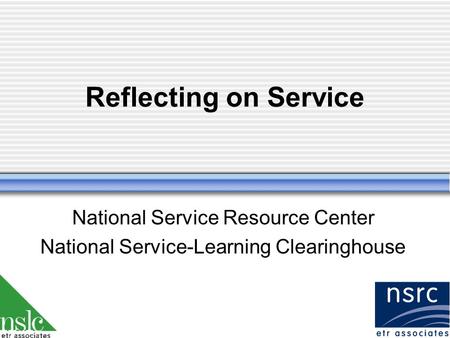 Reflecting on Service National Service Resource Center National Service-Learning Clearinghouse.