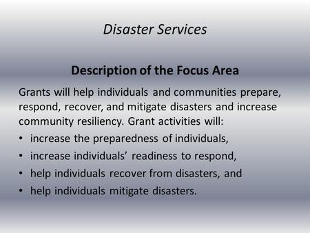Description of the Focus Area Grants will help individuals and communities prepare, respond, recover, and mitigate disasters and increase community resiliency.