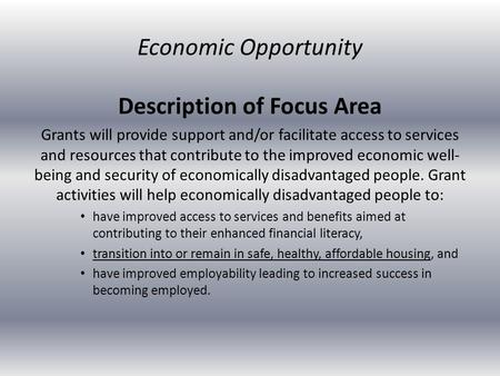 Description of Focus Area Grants will provide support and/or facilitate access to services and resources that contribute to the improved economic well-