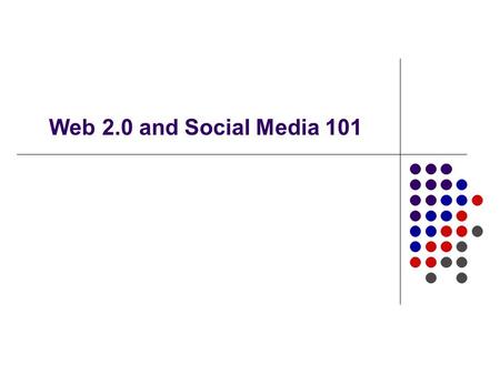 Web 2.0 and Social Media 101. What is Web 2.0 and Social Media? Web 2.0 is a way of thinking about how knowledge is created, shared, managed, and leveraged.