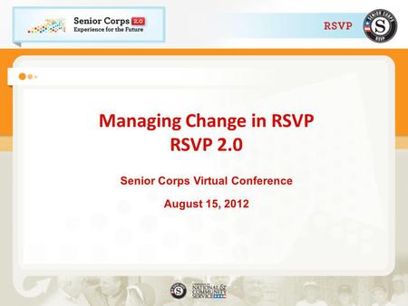 Managing Change in RSVP RSVP 2.0 Senior Corps Virtual Conference August 15, 2012.