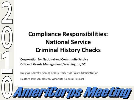 1 Compliance Responsibilities: National Service Criminal History Checks Corporation for National and Community Service Office of Grants Management, Washington,
