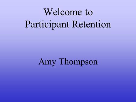 Welcome to Participant Retention