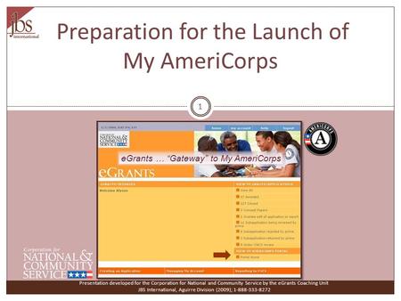 Preparation for the Launch of My AmeriCorps Presentation developed for the Corporation for National and Community Service by the eGrants Coaching Unit.