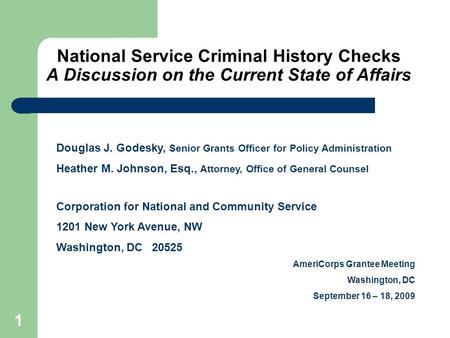 1 National Service Criminal History Checks A Discussion on the Current State of Affairs Douglas Godesky Senior Grants Officer, Corporation for National.