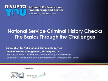 National Service Criminal History Checks The Basics Through the Challenges Corporation for National and Community Service Office of Grants Management,
