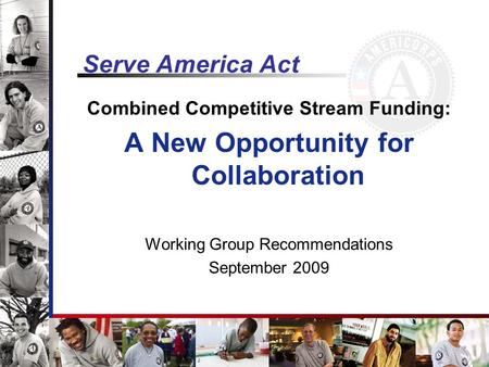 Serve America Act Combined Competitive Stream Funding: A New Opportunity for Collaboration Working Group Recommendations September 2009.