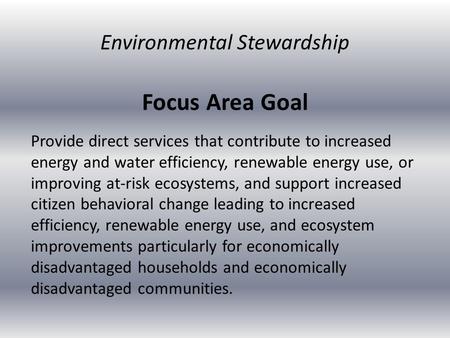 Focus Area Goal Provide direct services that contribute to increased energy and water efficiency, renewable energy use, or improving at-risk ecosystems,