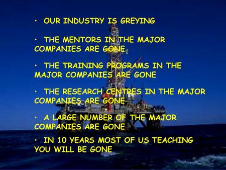 THE MENTORS IN THE MAJOR COMPANIES ARE GONE THE TRAINING PROGRAMS IN THE MAJOR COMPANIES ARE GONE THE RESEARCH CENTRES IN THE MAJOR COMPANIES ARE GONE.