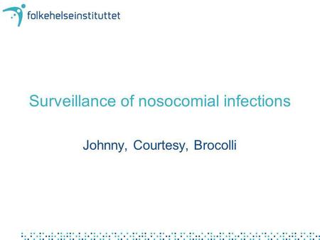 Surveillance of nosocomial infections Johnny, Courtesy, Brocolli.