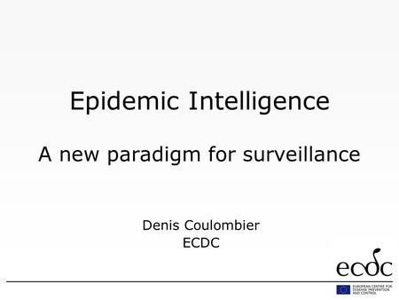 Epidemic Intelligence A new paradigm for surveillance