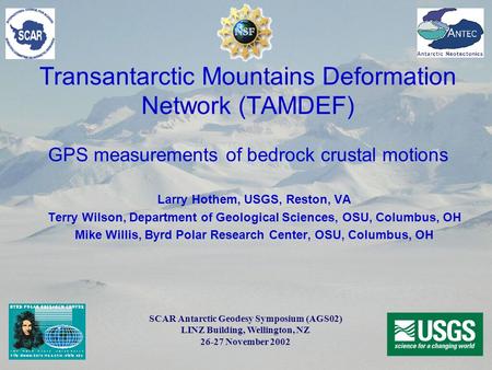 Transantarctic Mountains Deformation Network (TAMDEF) GPS measurements of bedrock crustal motions Larry Hothem, USGS, Reston, VA Terry Wilson, Department.