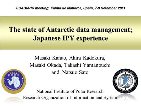 The state of Antarctic data management; Japanese IPY experience Masaki Kanao, Akira Kadokura, Masaki Okada, Takashi Yamanouchi and Natsuo Sato National.