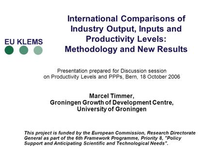 International Comparisons of Industry Output, Inputs and Productivity Levels: Methodology and New Results Presentation prepared for Discussion session.