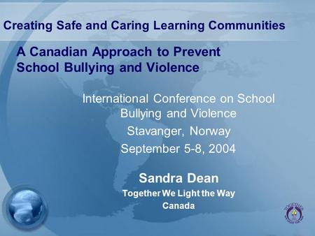 A Canadian Approach to Prevent School Bullying and Violence International Conference on School Bullying and Violence Stavanger, Norway September 5-8, 2004.
