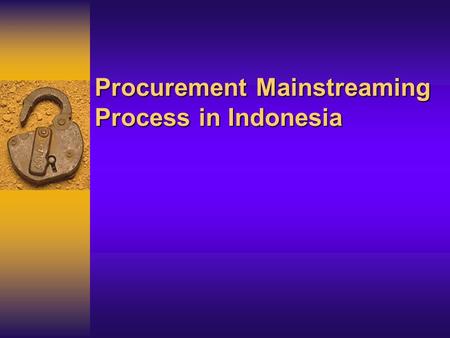 Procurement Mainstreaming Process in Indonesia. Figures about Significance of Public Procurement Public procurement in Indonesia is around 8 % of GDP.