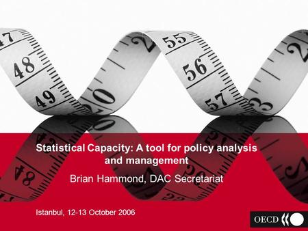 IS IT ODA? Brian Hammond OECD Development Assistance Committee Statistical Capacity: A tool for policy analysis and management Brian Hammond, DAC Secretariat.
