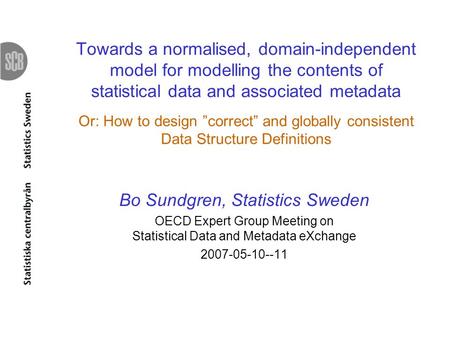 Towards a normalised, domain-independent model for modelling the contents of statistical data and associated metadata Or: How to design correct and globally.