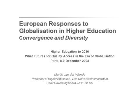 European Responses to Globalisation in Higher Education C onvergence and Diversity European Responses to Globalisation in Higher Education C onvergence.