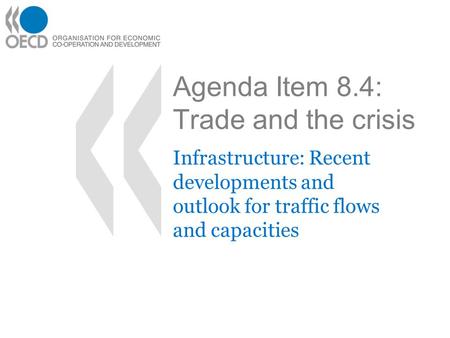 Agenda Item 8.4: Trade and the crisis Infrastructure: Recent developments and outlook for traffic flows and capacities.