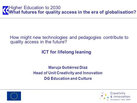 Higher Education to 2030 What futures for quality access in the era of globalisation? How might new technologies and pedagogies contribute to quality access.