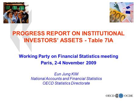 1 PROGRESS REPORT ON INSTITUTIONAL INVESTORS ASSETS - Table 7IA Working Party on Financial Statistics meeting Paris, 2-4 November 2009 Eun Jung KIM National.