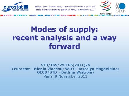 Meeting of the Working Party on International Trade in Goods and Trade in Services Statistics (WPTGS), Paris, 7-9 November 2011 Modes of supply: recent.