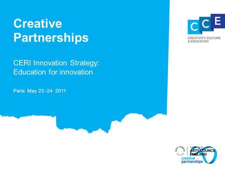Creative Partnerships CERI Innovation Strategy: Education for innovation Paris May 23 -24 2011.