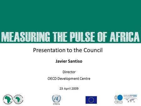 Javier Santiso Director OECD Development Centre 23 April 2009 UNECA Presentation to the Council.