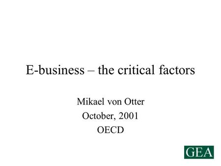 E-business – the critical factors Mikael von Otter October, 2001 OECD.