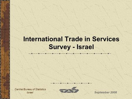 September 2008 Central Bureau of Statistics Israel International Trade in Services Survey - Israel.