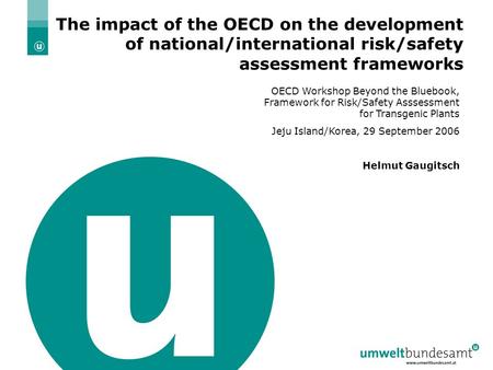 29 September 2006 | Folie 1 The impact of the OECD on the development of national/international risk/safety assessment frameworks OECD Workshop Beyond.