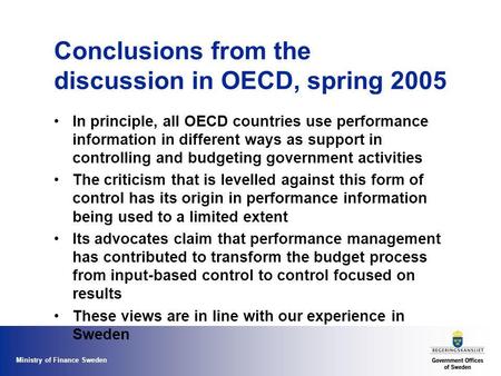 Ministry of Finance Sweden Conclusions from the discussion in OECD, spring 2005 In principle, all OECD countries use performance information in different.