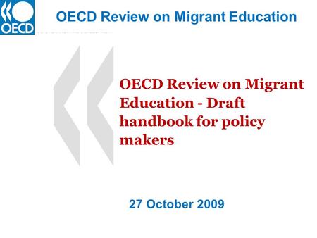 OECD Review on Migrant Education - Draft handbook for policy makers OECD Review on Migrant Education 27 October 2009.