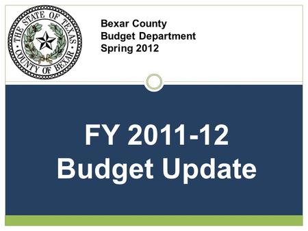 Bexar County Budget Department Spring 2012 FY 2011-12 Budget Update.