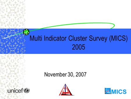 Multi Indicator Cluster Survey (MICS) 2005 November 30, 2007.