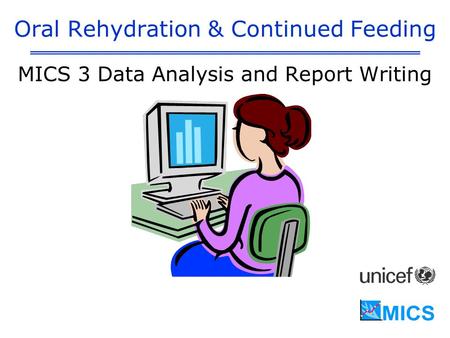 Oral Rehydration & Continued Feeding MICS 3 Data Analysis and Report Writing.