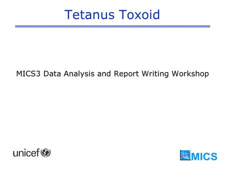 Tetanus Toxoid MICS3 Data Analysis and Report Writing Workshop.
