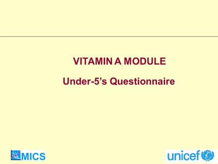 Under-5s Questionnaire VITAMIN A MODULE. Vitamin A is essential for adequate functioning of the immune system. Vitamin A deficiency can lead to blindness.