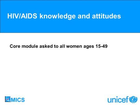 HIV/AIDS knowledge and attitudes Core module asked to all women ages 15-49.