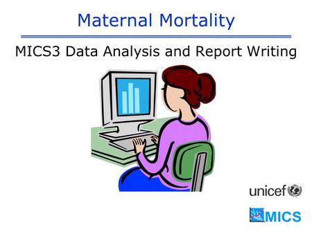 Maternal Mortality MICS3 Data Analysis and Report Writing.