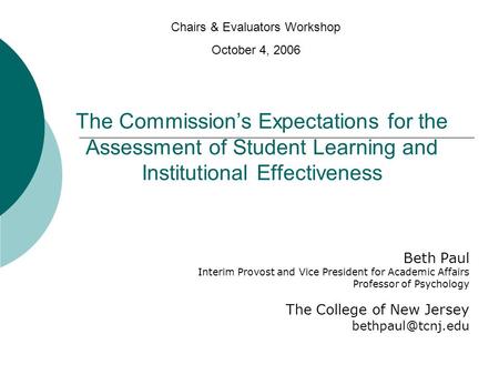 The Commissions Expectations for the Assessment of Student Learning and Institutional Effectiveness Beth Paul Interim Provost and Vice President for Academic.